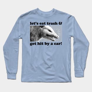 Let's Eat Trash & Get Hit By A Car! / Possum Lover Gift Long Sleeve T-Shirt